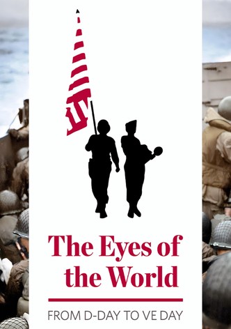 The Eyes of the World: From D-Day to VE Day