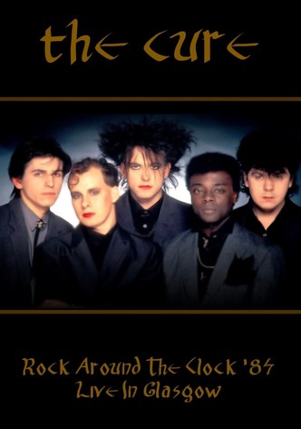 Rock Around The Clock 84 - The Cure Live In Glasgow