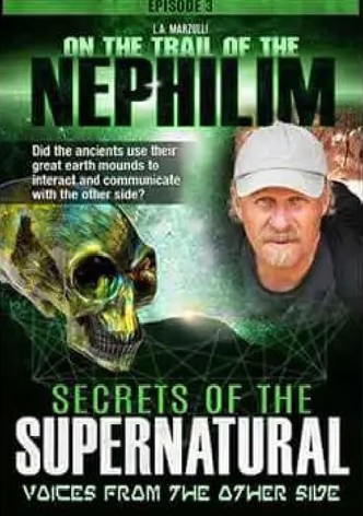 On the Trail of the Nephilim: Episode 3 - Secrets of the Supernatural