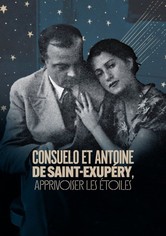 Consuelo et Antoine de Saint Exupéry: Apprivoiser les Étoiles