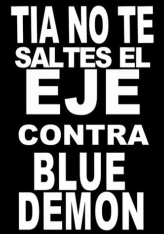 Tía, no te saltes el eje contra Blue Demon