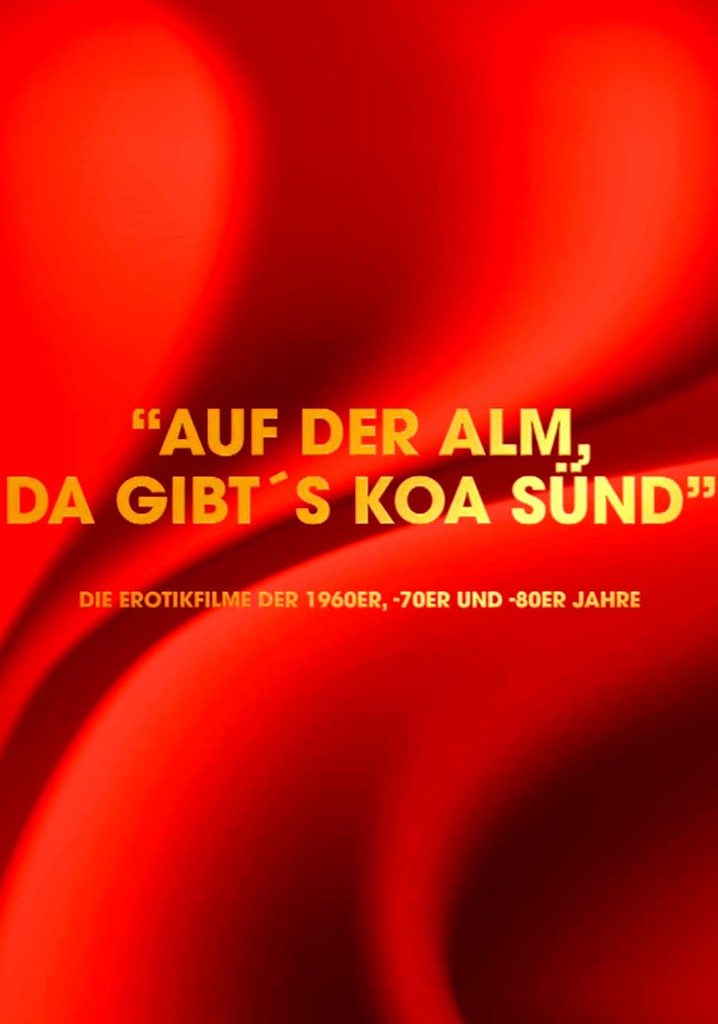 "Auf der Alm da gibt's koa Sünd" - Die Erotikfilme der 1960er, -70er und -80er Jahre