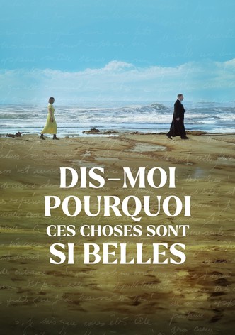 Dis-moi pourquoi ces choses sont si belles