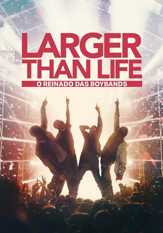 LARGER THAN LIFE: O REINO DAS BOYBANDS