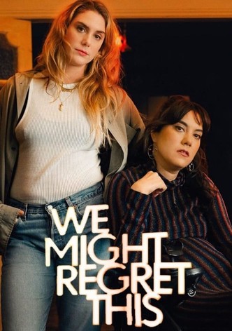 We Might Regret This