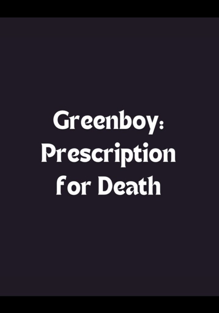 Greenboy: Prescription for Death