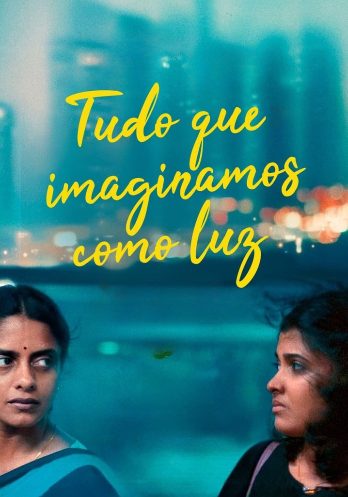All We Imagine as Light Tudo o Que Imaginamos Como Luz