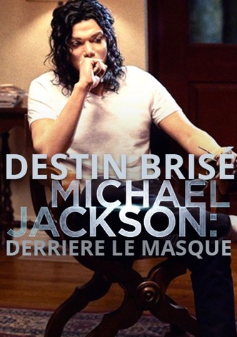 Destin brisé : Michael Jackson, derrière le masque