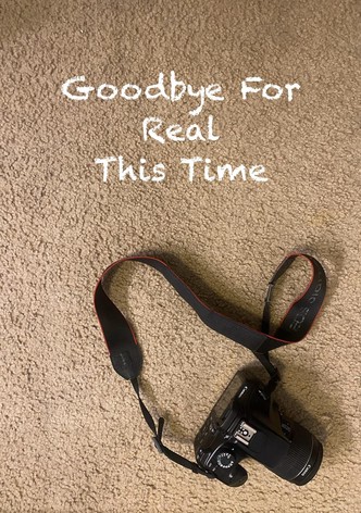 Goodbye For Real This Time