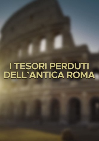 I tesori perduti dell'antica Roma