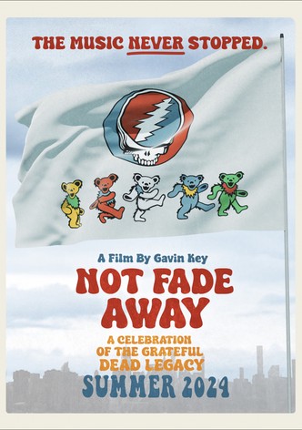 Not Fade Away: A Celebration of the Grateful Dead Legacy