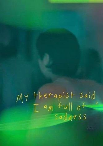 My Therapist Said, I am Full of Sadness