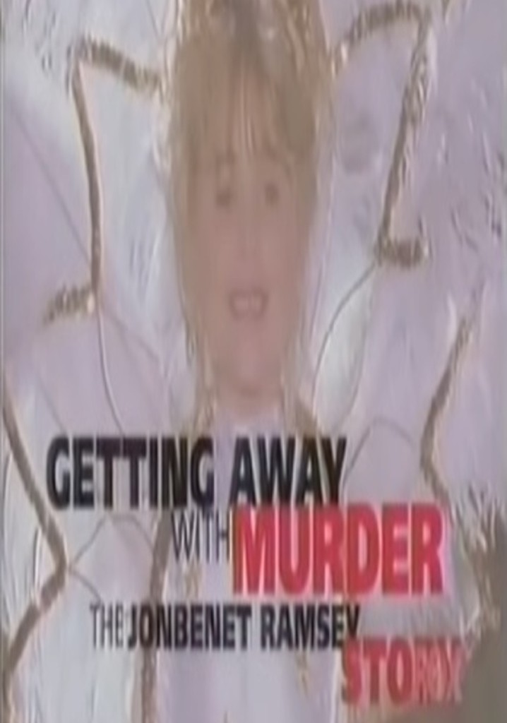 Getting Away with Murder: The JonBenet Ramsey Mystery