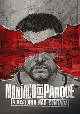 Maníaco do Parque: A História Não Contada