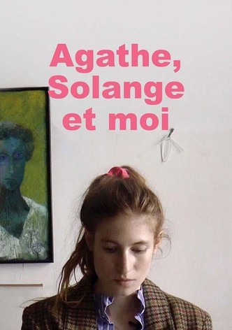 Agathe, Solange and Me