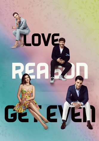 Love, Reason, Get even