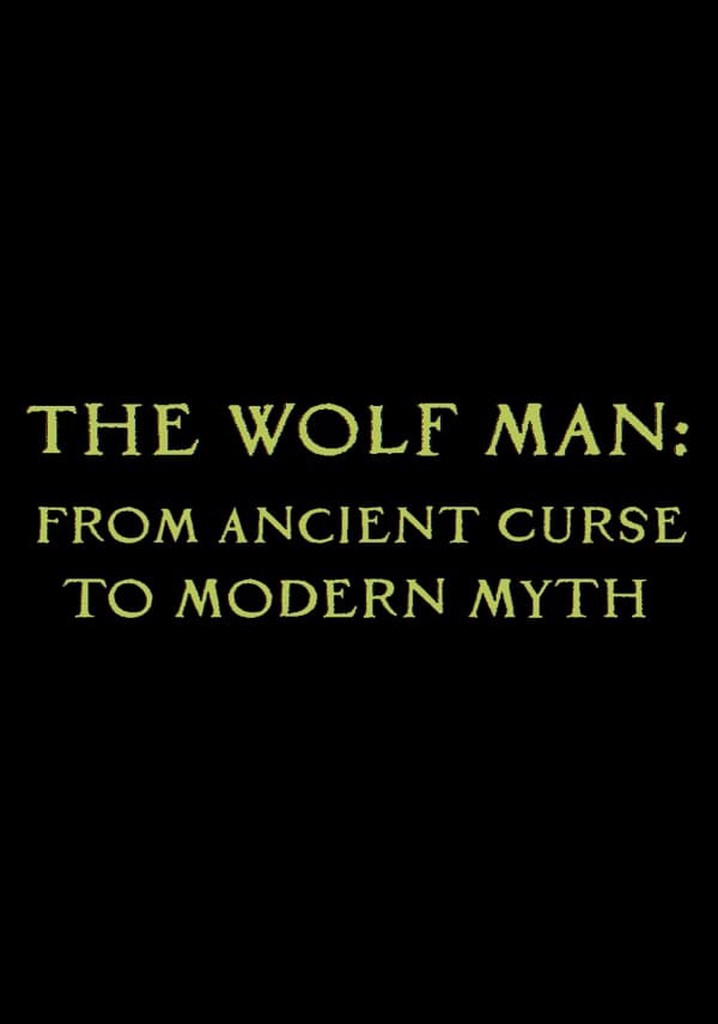 The Wolf Man: From Ancient Curse to Modern Myth