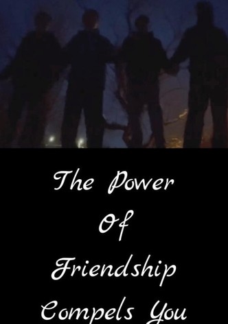 The Power of Friendship Compels You