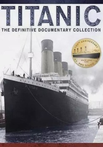 Titanic - The Definitive Documentary Collection