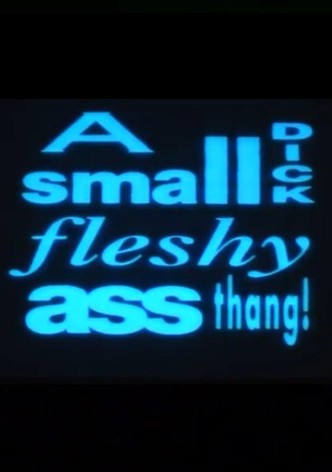 A Small Dick Fleshy Ass Thang!