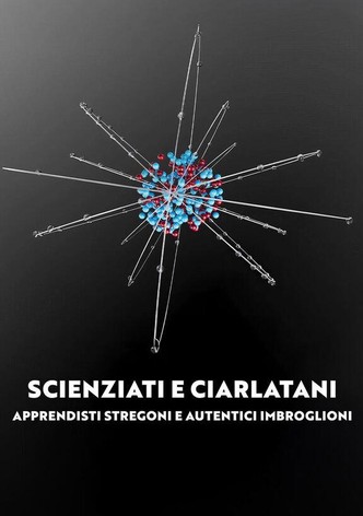 Scienziati e ciarlatani - Apprendisti stregoni e autentici imbroglioni