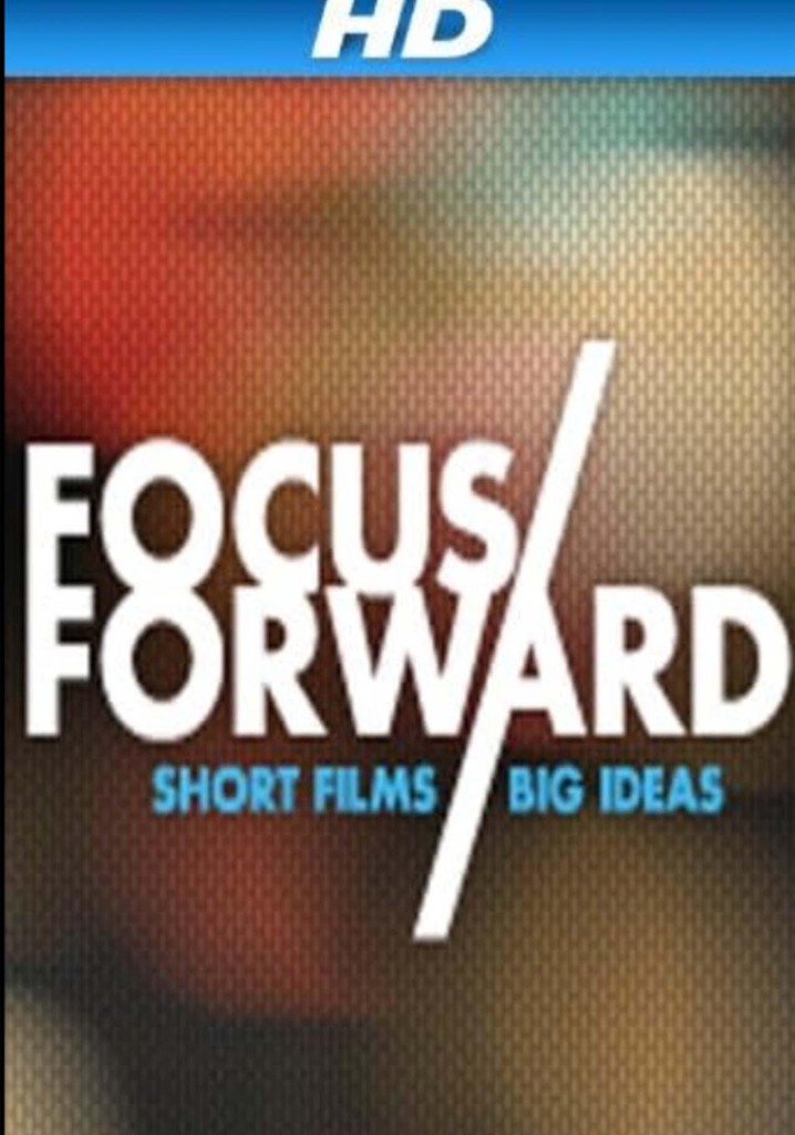 Focus Forward: Short Films, Big Ideas