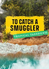To Catch a Smuggler: Tropical Takedown
