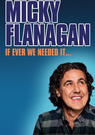 Micky Flanagan: If Ever We Needed It