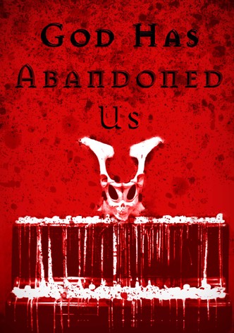 GOD HAS ABANDONED US (And the Devil is Here)