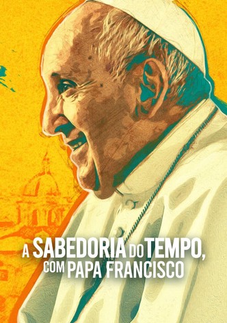 A Sabedoria do Tempo - com Papa Francisco