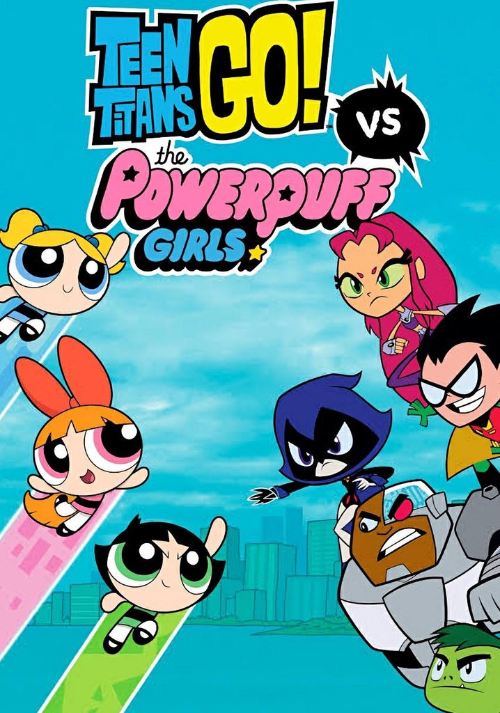 Teen Titans Go! vs Powerpuff Girls
