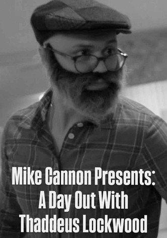 Mike Cannon Presents: A Day Out With Thaddeus Lockwood