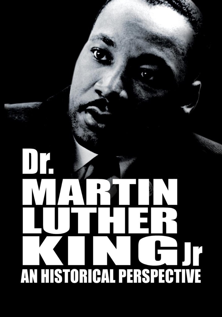 Dr. Martin Luther King, Jr.: A Historical Perspective