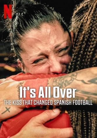 It's All Over: The Kiss That Changed Spanish Football