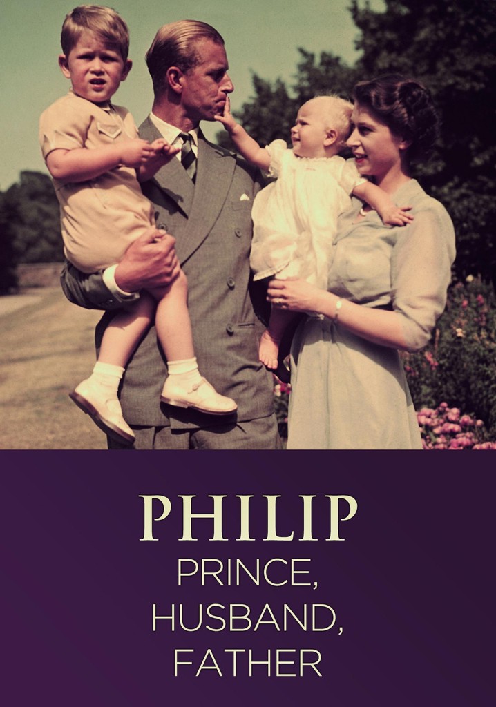 Philip: Prince, Husband, Father