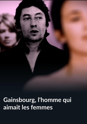 Gainsbourg, l'homme qui aimait les femmes
