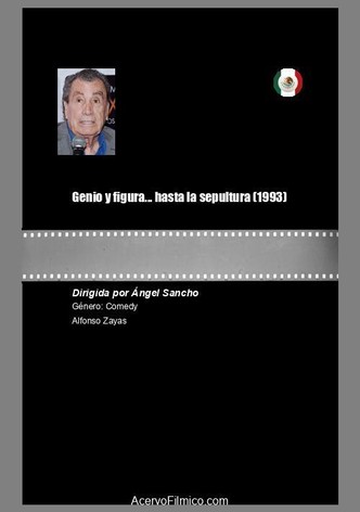 Genio y figura... hasta la sepultura