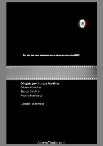 Más vale vivir cinco años como rey que cincuenta como güey