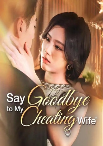 Say Goodbye to My Cheating Wife
