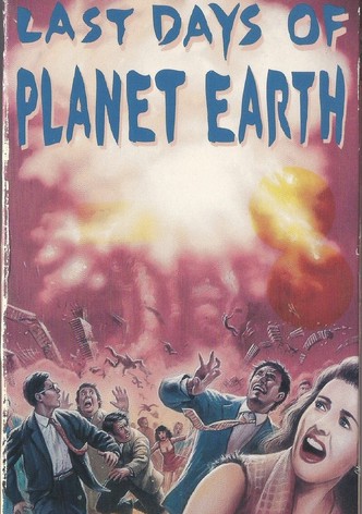 The Last Days of Planet Earth