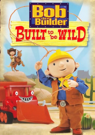 Bob the Builder: Built to be Wild