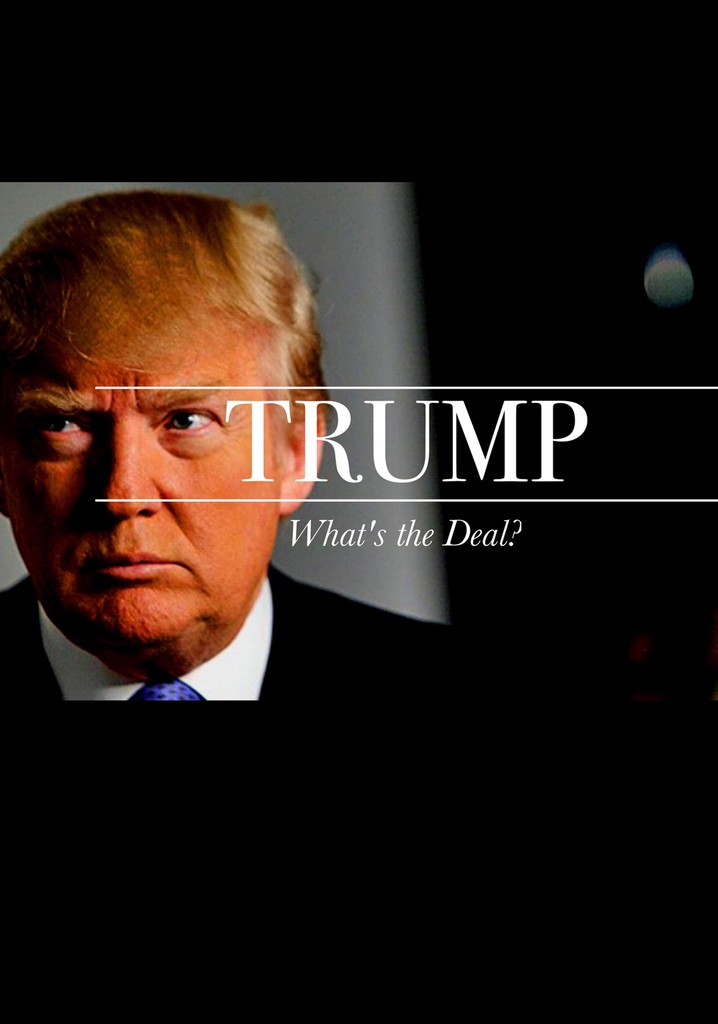 Trump: What's The Deal?