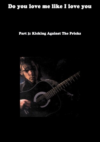 Do You Love Me Like I Love You (Part 3: Kicking Against the Pricks)