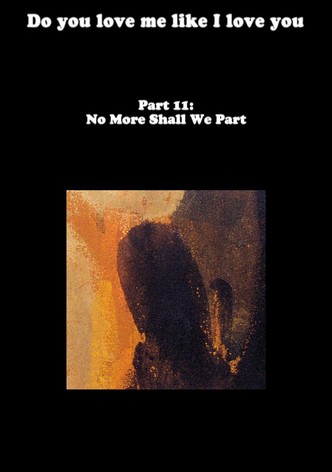 Do You Love Me Like I Love You (Part 11: No More Shall We Part)