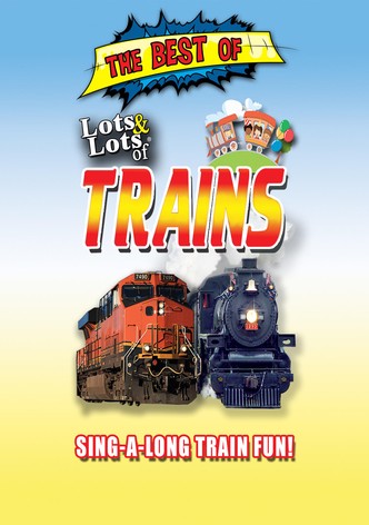 The Best of Lots & Lots of Trains