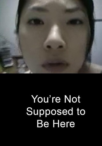 You're Not Supposed to Be Here