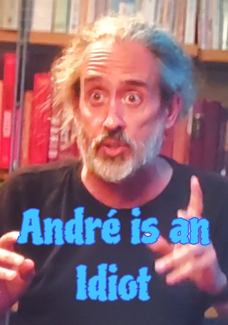 André Is an Idiot