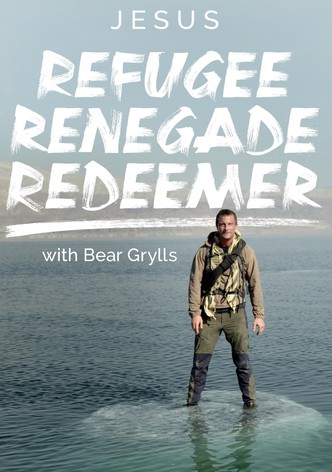 Jesus: Refugee Renegade Redeemer with Bear Grylls