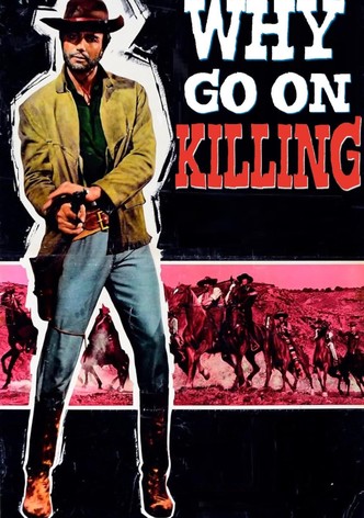 Why Go On Killing?