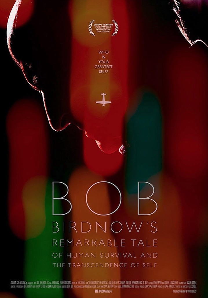 Bob Birdnow's Remarkable Tale of Human Survival and the Transcendence of Self